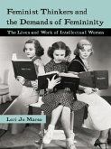 Feminist Thinkers and the Demands of Femininity (eBook, ePUB)