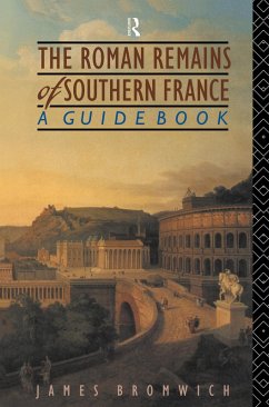 The Roman Remains of Southern France (eBook, ePUB) - Bromwich, James