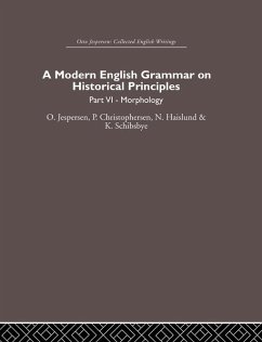 A Modern English Grammar on Historical Principles (eBook, ePUB) - Jespersen, Otto; Christophersen, Paul; Haislund, Niels; Schibsbye, Knud