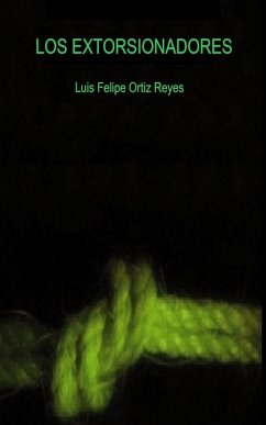 Los Extorsionadores (eBook, ePUB) - Reyes, Luis Felipe Ortiz