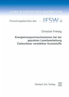 Energietransportmechanismen bei der gepulsten Laserbearbeitung Carbonfaser verstärkter Kunststoffe (eBook, PDF) - Freitag, Christian