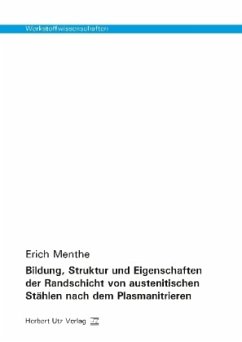 Bildung, Struktur und Eigenschaften der Randschicht von austenitischen Stählen nach dem Plasmanitrieren - Menthe, Erich