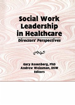 Social Work Leadership in Healthcare (eBook, ePUB) - Rosenberg, Gary; Weissman, Andrew