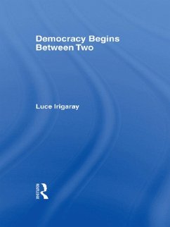 Democracy Begins Between Two (eBook, ePUB) - Irigaray, Luce