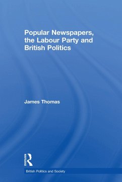 Popular Newspapers, the Labour Party and British Politics (eBook, PDF) - Thomas, James