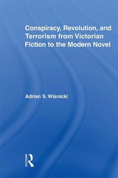 Conspiracy, Revolution, and Terrorism from Victorian Fiction to the Modern Novel (eBook, ePUB) - Wisnicki, Adrian