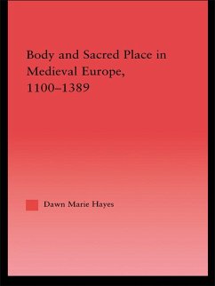 Body and Sacred Place in Medieval Europe, 1100-1389 (eBook, ePUB) - Hayes, Dawn Marie