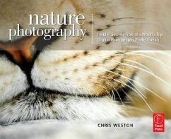 Nature Photography: Insider Secrets from the World's Top Digital Photography Professionals (eBook, ePUB) - Weston, Chris