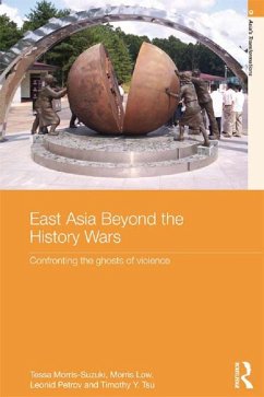 East Asia Beyond the History Wars (eBook, ePUB) - Morris-Suzuki, Tessa; Low, Morris; Petrov, Leonid; Tsu, Timothy Y.