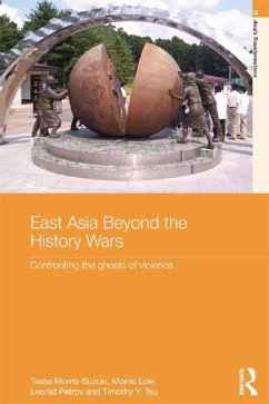 East Asia Beyond the History Wars (eBook, PDF) - Morris-Suzuki, Tessa; Low, Morris; Petrov, Leonid; Tsu, Timothy Y.
