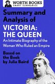 Summary and Analysis of Victoria: The Queen: An Intimate Biography of the Woman Who Ruled an Empire (eBook, ePUB)
