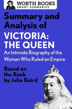 Summary and Analysis of Victoria: The Queen: An Intimate Biography of the Woman Who Ruled an Empire (eBook, ePUB) - Worth Books