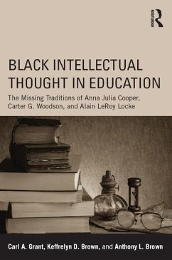 Black Intellectual Thought in Education (eBook, ePUB) - Grant, Carl A.; Brown, Keffrelyn D.; Brown, Anthony L.