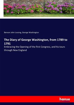 The Diary of George Washington, from 1789 to 1791 - Lossing, Benson John;Washington, George