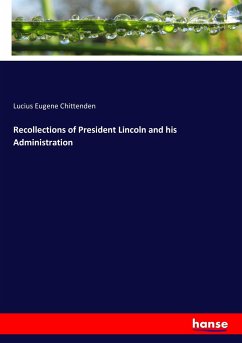 Recollections of President Lincoln and his Administration