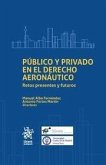 Público y privado en el derecho aeronáutico : retos presentes y futuros