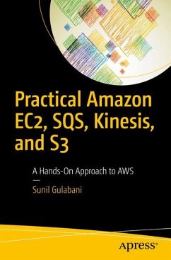 Practical Amazon EC2, SQS, Kinesis, and S3 - Gulabani, Sunil