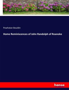 Home Reminiscences of John Randolph of Roanoke - Bouldin, Powhatan