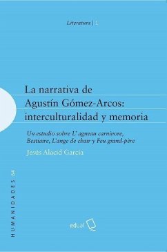 La narrativa de Agustín Gómez-Arcos : interculturalidad y memoria : un estudio sobre L'agneau carnivore, Bestiaire, L'ange de chair y Feu grand-père - Alacid García, Jesús