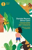 L' essenziale per crescere. Educare senza il superfluo L' essenziale per crescere. Educare senza il superfluo