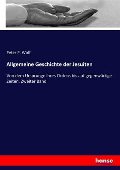 Allgemeine Geschichte der Jesuiten - Wolf, Peter P.