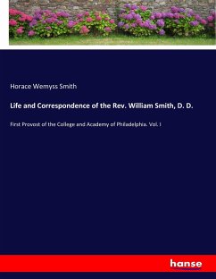 Life and Correspondence of the Rev. William Smith, D. D. - Smith, Horace Wemyss