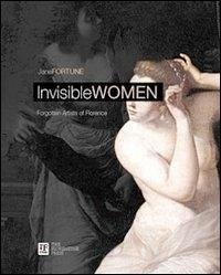 Cover Invisibile women. Forgotten artist of Florence. Ediz. italiana e inglese