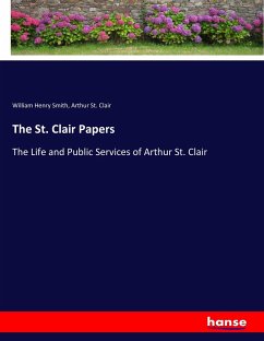 The St. Clair Papers - Smith, William Henry;St. Clair, Arthur