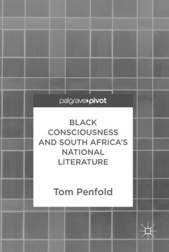 Black Consciousness and South Africa¿s National Literature - Penfold, Tom