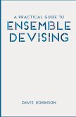 A Practical Guide to Ensemble Devising (eBook, PDF)