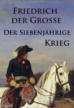 Der Siebenjährige Krieg (eBook, ePUB) - Friedrich der Große, -