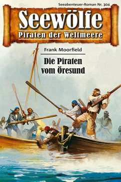 Seewölfe - Piraten der Weltmeere 304 (eBook, ePUB) - Moorfield, Frank