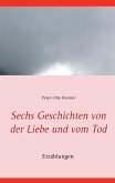 Sechs Geschichten von der Liebe und vom Tod (eBook, ePUB) Sechs Geschichten von der Liebe und vom Tod (eBook, ePUB)