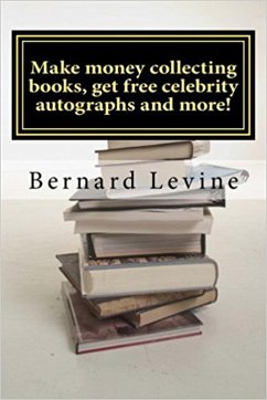 Make Money Collecting Books, Get Free Celebrity Autographs and more! (eBook, ePUB) - Levine, Bernard