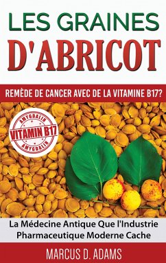 Les Graines d'Abricot - Remède de Cancer avec de la Vitamine B17 ? (eBook, ePUB)