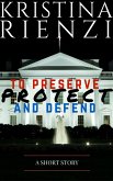 To Preserve, Protect and Defend: A Short Story (eBook, ePUB)