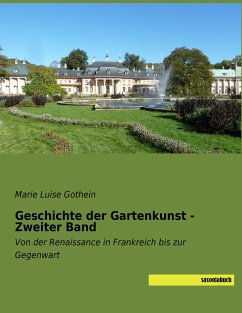 Geschichte der Gartenkunst - Zweiter Band - Gothein, Marie Luise