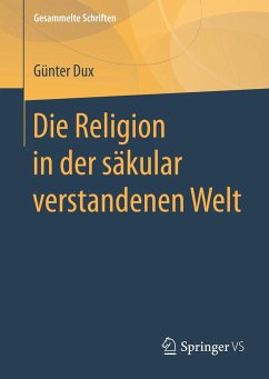Die Religion in der säkular verstandenen Welt - Dux, Günter