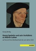 Georg Spalatin und sein Verhältnis zu Martin Luther