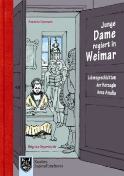 Lebensgeschichten der Herzogin Anna Amalia - Junge Dame regiert in Weimar - Seemann, Annette