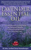Lavender Essential Oil Powerful Universal Healer the #1 Most Powerful Burn Care Oil in Aromatherapy the 17 Healing Powers & Ways to Use Its 23 Proven Characteristic Actions & Effects Plus+ Recipes (Healing with Essential Oil) (eBook, ePUB)