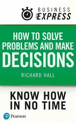 Business Express: How Solve Problems and Make Decisions (eBook, ePUB) - Hall, Richard