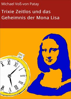 Trixie Zeitlos und das Geheimnis der Mona Lisa (eBook, ePUB) - Voß-von Patay, Michael