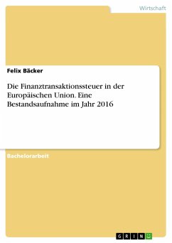 Die Finanztransaktionssteuer in der Europäischen Union. Eine Bestandsaufnahme im Jahr 2016 - Bäcker, Felix