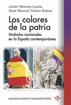 Los colores de la patria : símbolos nacionales en la España contemporánea - Moreno Luzón, Javier; Núñez Seixas, Xosé M.
