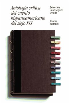 Antología crítica del cuento hispanoamericano del siglo XIX : del romanticismo al criollismo - Oviedo, José Miguel