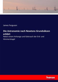 Die Astronomie nach Newtons Grundsäkzen erklärt - Ferguson, James