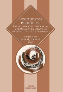 Sexualidades periféricas : consolidaciones literarias y fílmicas en la España de fin de siglo XIX y fin de milenio - Horswell, Michael J.