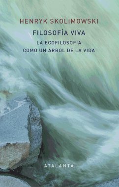 Filosofía viva : la ecofilosofía como un árbol de la vida - López Martín, Francisco; Skolimowski, H.