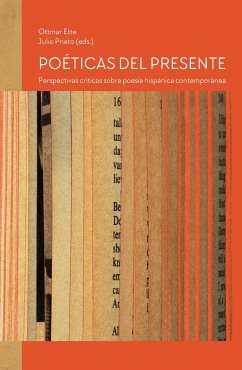 Poéticas del presente : perspectivas críticas sobre poesía hispánica contemporánea - Ette, Ottmar; Prieto, Julio